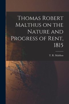 Thomas Robert Malthus on the Nature and Progress of Rent, 1815 - Malthus, T. R.