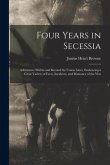 Four Years in Secessia: Adventures Within and Beyond the Union Lines, Embracing a Great Variety of Facts, Incidents, and Romance of the War