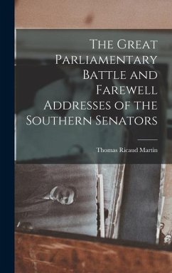 The Great Parliamentary Battle and Farewell Addresses of the Southern Senators - Martin, Thomas Ricaud