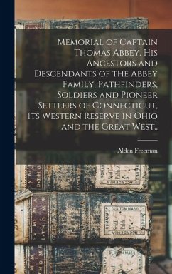 Cover Memorial of Captain Thomas Abbey, his Ancestors and Descendants of the Abbey Family, Pathfinders, Soldiers and Pioneer Settlers of Connecticut, its We