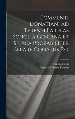 Commenti Donatiani ad Terenti Fabulas Scholia Genuina et Spuria Probabiliter Separe Conatus est - Donatus, Aelius; Karsten, Herman Thomas