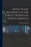 Seven Years' Residence in the Great Deserts of North America