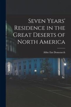 Seven Years' Residence in the Great Deserts of North America - Domenech, Abbe Em