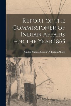 Report of the Commissioner of Indian Affairs for the Year 1865 Report of the Commissioner of Indian Affairs for the Year 1865