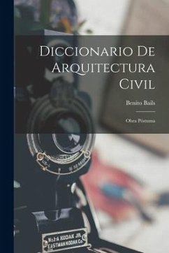Diccionario De Arquitectura Civil: Obra Póstuma - Bails, Benito