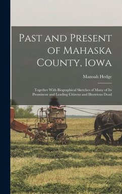 Past and Present of Mahaska County, Iowa: Together With Biographical Sketches of Many of its Prominent and Leading Citizens and Illustrious Dead - Hedge, Manoah