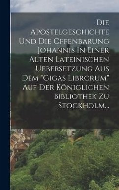 Die Apostelgeschichte Und Die Offenbarung Johannis In Einer Alten Lateinischen Uebersetzung Aus Dem 