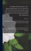 Flore Française, Ou, Descriptions Succinctes De Toutes Les Plantes Qui Croissent Naturellement En France: Disposées Selon Une Nouvelle Méthode D'analy