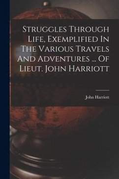 Struggles Through Life, Exemplified In The Various Travels And Adventures ... Of Lieut. John Harriott - Harriott, John