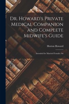 Cover Dr. Howard's Private Medical Companion and Complete Midwife's Guide: Intended for Married Females An