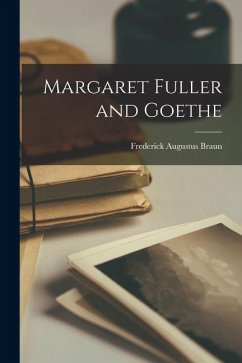 Margaret Fuller and Goethe - Braun, Frederick Augustus Margaret Fuller and Goethe - Braun, Frederick Augustus