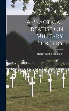 A Practical Treatise On Military Surgery - Hamilton, Frank Hastings