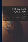 The Balkan Question: The Present Condition of the Balkans and of European Responsibilities