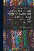 History of South Africa Under the Administration of the Dutch East India Company, 1652 to 1795