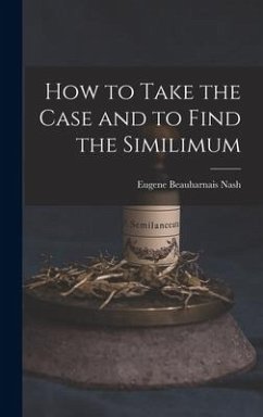 How to Take the Case and to Find the Similimum - Nash, Eugene Beauharnais