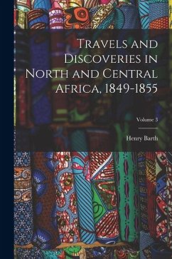 Cover Travels and Discoveries in North and Central Africa, 1849-1855; Volume 3