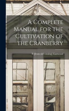 Cover A Complete Manual for the Cultivation of the Cranberry