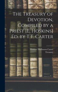 The Treasury of Devotion, Compiled by a Priest [E. Hoskins] Ed. by T.T. Carter - Carter, Thomas Thellusson