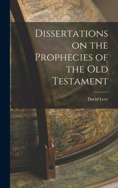 Dissertations on the Prophecies of the Old Testament - Levy, David