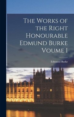 Cover The Works of the Right Honourable Edmund Burke Voume I