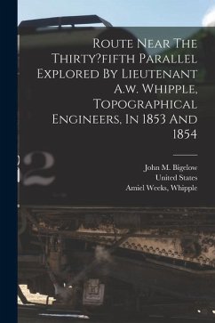 Route Near The Thirty?fifth Parallel Explored By Lieutenant A.w. Whipple, Topographical Engineers, In 1853 And 1854 - M, Bigelow John; States, United; Weeks, Whipple