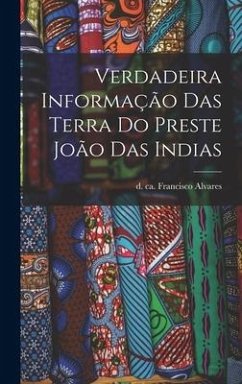 Verdadeira informação das terra do Preste João das Indias - Alvares, Francisco