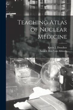 Teaching Atlas of Nuclear Medicine - Donohoe, Kevin J.; Abbeele, Annick Den van