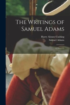 The Writings of Samuel Adams: 1770-1773 - Cushing, Harry Alonzo; Adams, Samuel