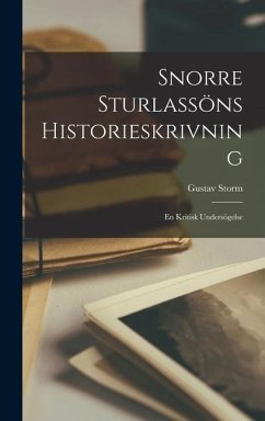 Snorre Sturlassöns Historieskrivning: En Kritisk Undersögelse - Storm, Gustav