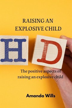 Raising an Explosive Child: The positive aspects of raising an explosive child - Wills, Amanda