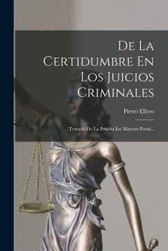 Cover De La Certidumbre En Los Juicios Criminales: Tratado De La Prueba En Materia Penal...