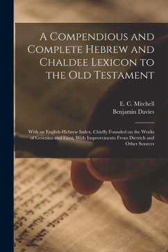 A Compendious and Complete Hebrew and Chaldee Lexicon to the Old Testament; With an English-Hebrew Index, Chiefly Founded on the Works of Gesenius and - Davies, Benjamin; Mitchell, E. C.