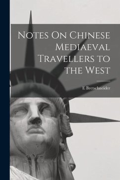 Notes On Chinese Mediaeval Travellers to the West - Bretschneider, E.