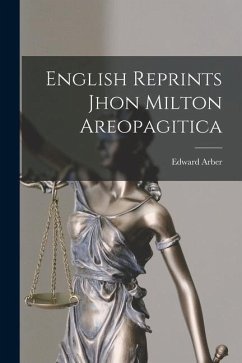 English Reprints Jhon Milton Areopagitica - Arber, Edward