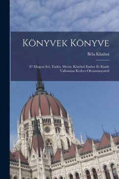 Könyvek könyve: 87 magyar iró, tudós, mvész, közéleti ember és kiadó vallomása kedves olvasmányairól - Khalmi, Béla