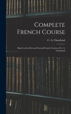 Complete French Course: Based on the First and Second French Courses of C. A. Chardenal - Chardenal, C. A.