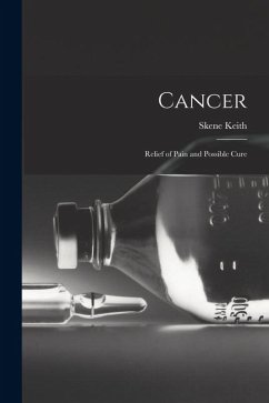 Cancer: Relief of Pain and Possible Cure - Keith, Skene