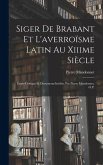 Siger De Brabant Et L'averroïsme Latin Au Xiiime Siècle