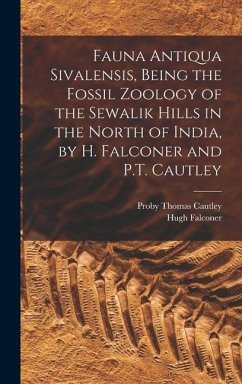 Fauna Antiqua Sivalensis, Being the Fossil Zoology of the Sewalik Hills in the North of India, by H. Falconer and P.T. Cautley - Cautley, Proby Thomas; Falconer, Hugh