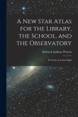 A New Star Atlas for the Library, the School, and the Observatory: In Twelve Circular Maps