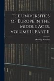 The Universities of Europe in the Middle Ages, Volume II, Part II