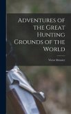 Adventures of the Great Hunting Grounds of the World