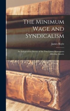 The Minimum Wage and Syndicalism; an Independent Survey of the Two Latest Movements Affecting Americ - Boyle, James