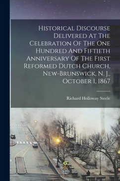 Cover Historical Discourse Delivered At The Celebration Of The One Hundred And Fiftieth Anniversary Of The First Reformed Dutch Church, New-brunswick, N. J.