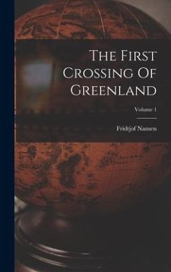 The First Crossing Of Greenland; Volume 1 - Nansen, Fridtjof