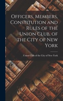 Officers, Members, Constitution and Rules of the Union Club, of the City of New York - Club of the City of New York, Union