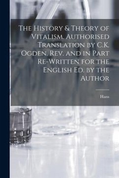 The History & Theory of Vitalism. Authorised Translation by C.K. Ogden. Rev. and in Part Re-written for the English Ed. by the Author - Driesch, Hans