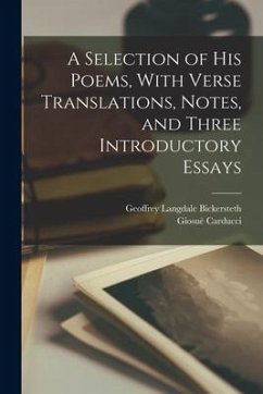 A Selection of his Poems, With Verse Translations, Notes, and Three Introductory Essays - Carducci, Giosuè; Bickersteth, Geoffrey Langdale