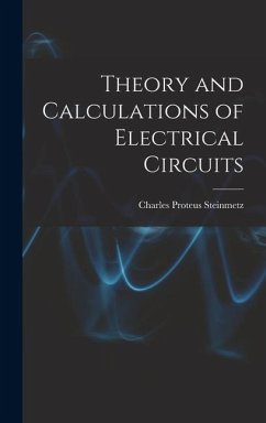 Theory and Calculations of Electrical Circuits - Steinmetz, Charles Proteus