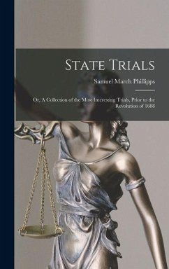 Cover State Trials; or, A Collection of the Most Interesting Trials, Prior to the Revolution of 1688